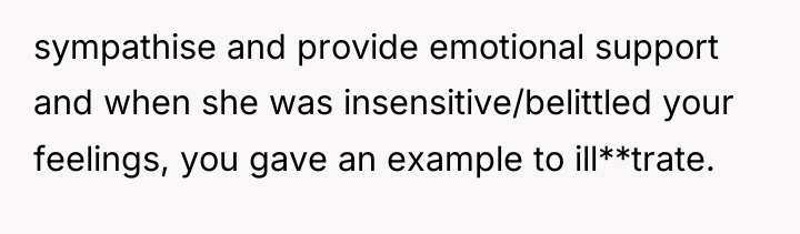 sympathise and provide emotional support and when she was insensitive/belittled...
