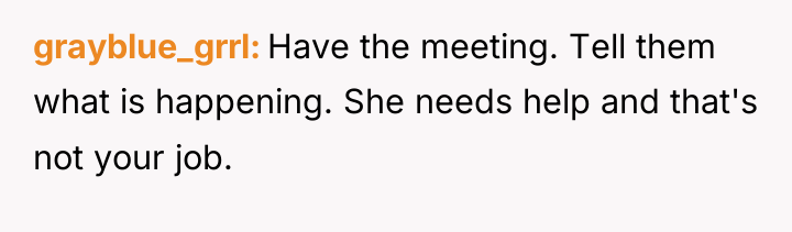 grayblue_grrl Have the meeting. Tell them what is happening. She...