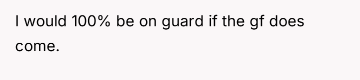 I would 100% be on guard if the gf does...