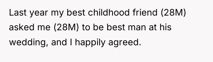 Last year my best childhood friend (28M) asked me (28M)...