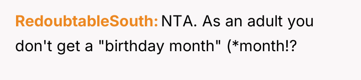 RedoubtableSouth NTA. As an adult you don't get a "birthday...