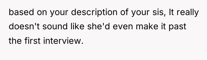based on your description of your sis, It really doesn't...
