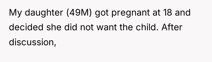 My daughter (49M) got pregnant at 18 and decided she...