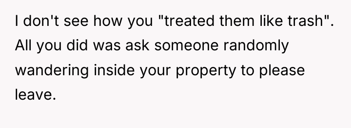 I don't see how you "treated them like trash". All...