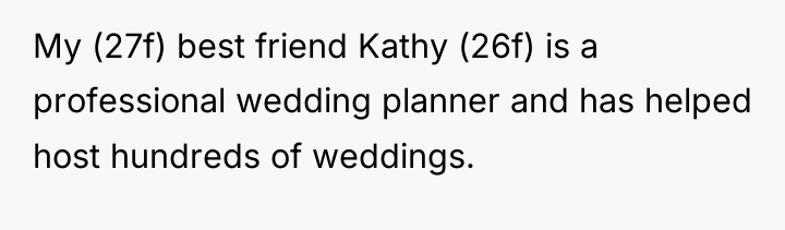 My (27f) best friend Kathy (26f) is a professional wedding...