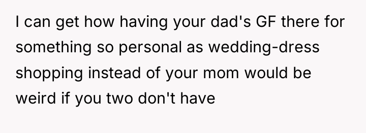 I can get how having your dad's GF there for...