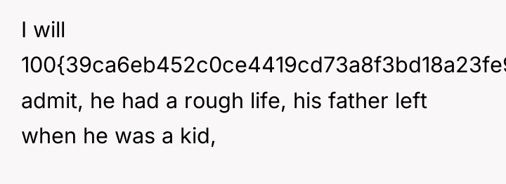 I will 100{39ca6eb452c0ce4419cd73a8f3bd18a23fe95ab4febb092bc2ab1b542eeea82f} admit, he had a rough life, his...