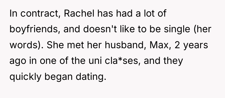 In contract, Rachel has had a lot of boyfriends, and...