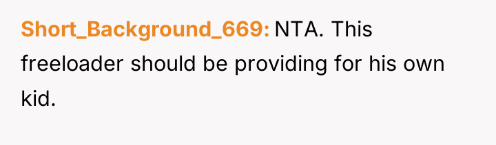 Short_Background_669 NTA. This freeloader should be providing for his own...