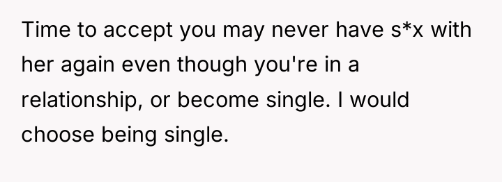 Time to accept you may never have s*x with her...