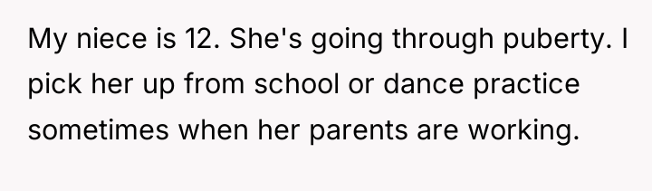 My niece is 12. She's going through puberty. I pick...