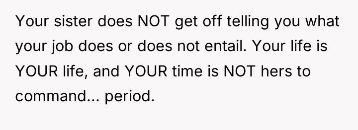 Your sister does NOT get off telling you what your...
