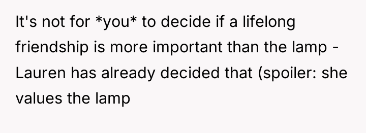 It's not for *you* to decide if a lifelong friendship...
