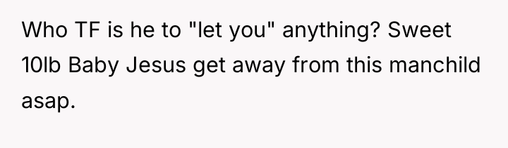 Who TF is he to "let you" anything? Sweet 10lb...