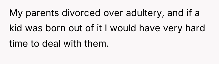 My parents divorced over adultery, and if a kid was...