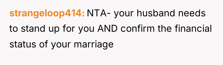 strangeloop414 NTA- your husband needs to stand up for you...