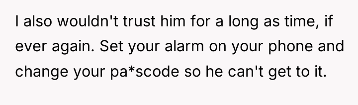 I also wouldn't trust him for a long as time,...