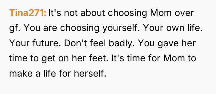 Tina271 It's not about choosing Mom over gf. You are...