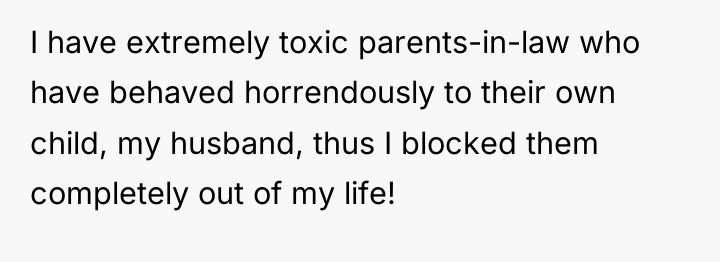 I have extremely toxic parents-in-law who have behaved horrendously to...