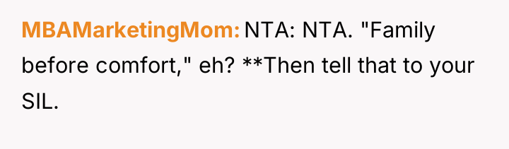 MBAMarketingMom NTA: NTA. "Family before comfort," eh? **Then tell that...