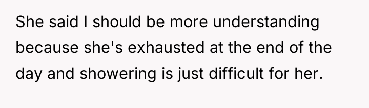 She said I should be more understanding because she's exhausted...