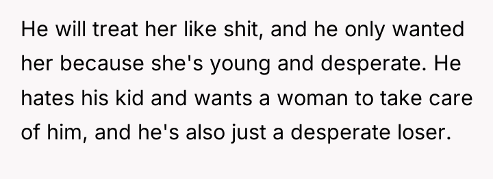 He will treat her like shit, and he only wanted...