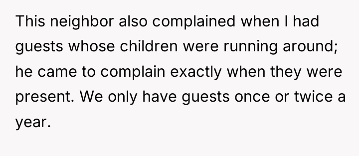 This neighbor also complained when I had guests whose children...