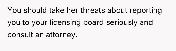 You should take her threats about reporting you to your...
