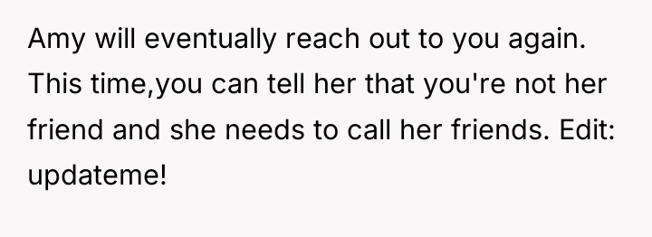 Amy will eventually reach out to you again. This time,you...