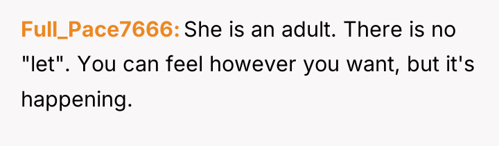 Full_Pace7666 She is an adult. There is no "let". You...