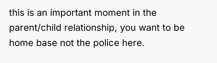 this is an important moment in the parent/child relationship, you...