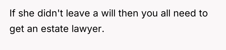 If she didn't leave a will then you all need...