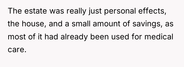 The estate was really just personal effects, the house, and...