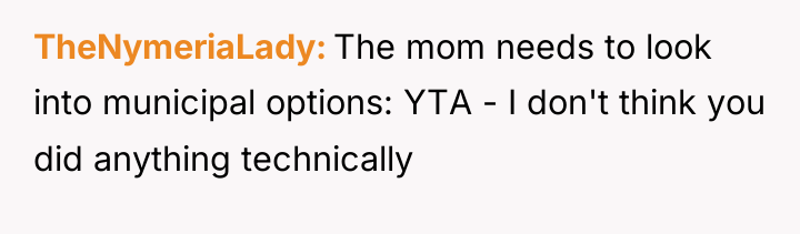 TheNymeriaLady The mom needs to look into municipal options: YTA...