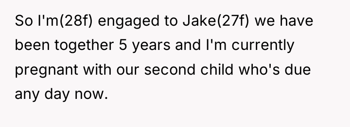 So I'm(28f) engaged to Jake(27f) we have been together 5...