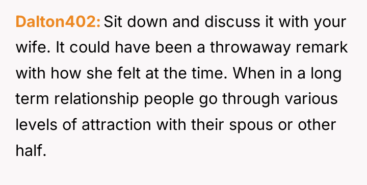 Dalton402 Sit down and discuss it with your wife. It...