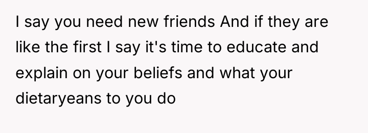 I say you need new friends And if they are...