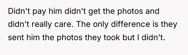 Didn't pay him didn't get the photos and didn't really...