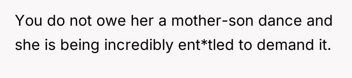 You do not owe her a mother-son dance and she...