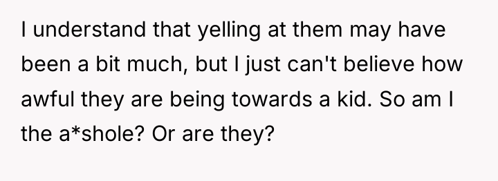 I understand that yelling at them may have been a...