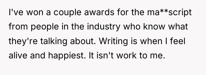 I've won a couple awards for the ma**script from people...