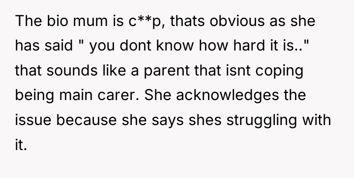 The bio mum is c**p, thats obvious as she has...