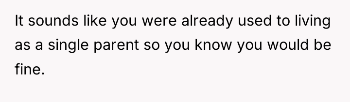 It sounds like you were already used to living as...