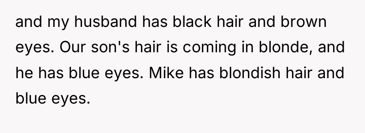and my husband has black hair and brown eyes. Our...