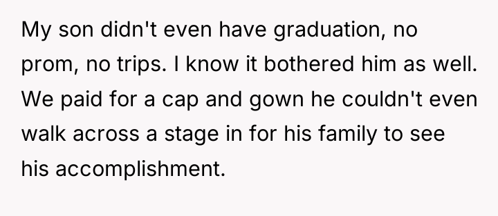 My son didn't even have graduation, no prom, no trips....