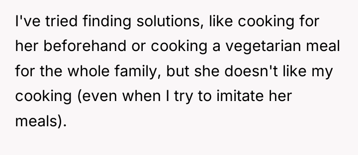 I've tried finding solutions, like cooking for her beforehand or...