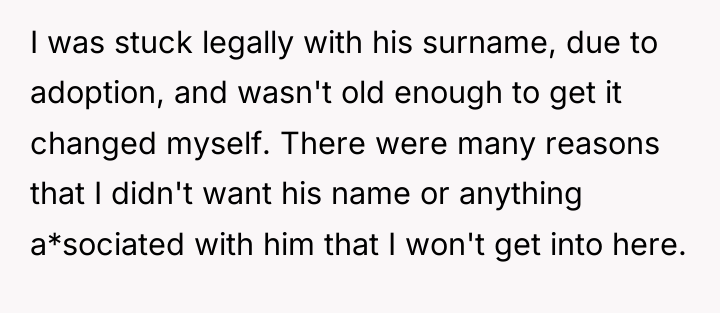 I was stuck legally with his surname, due to adoption,...