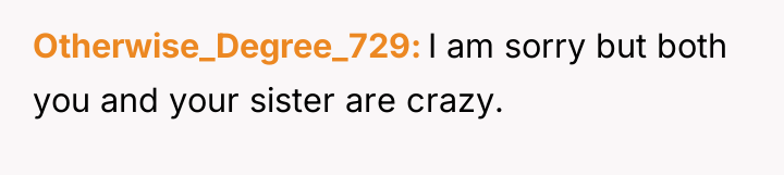 Otherwise_Degree_729 I am sorry but both you and your sister...