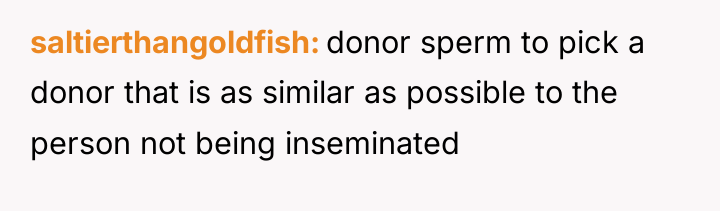 saltierthangoldfish donor sperm to pick a donor that is as...