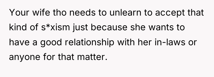 Your wife tho needs to unlearn to accept that kind...
